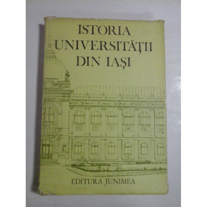 ISTORIA UNIVERSITATII DIN IASI - Universitatea AL. I. CUZA IASI ISTORIA UNIVERSITATII DIN IASI - Universitatea AL. I. CUZA IASI